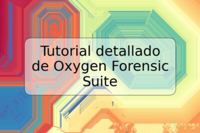 Tutorial detallado de Oxygen Forensic Suite