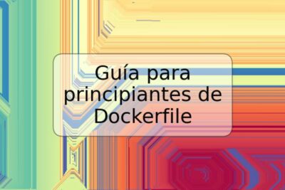 Guía para principiantes de Dockerfile