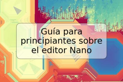 Guía para principiantes sobre el editor Nano