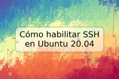 Cómo habilitar SSH en Ubuntu 20.04