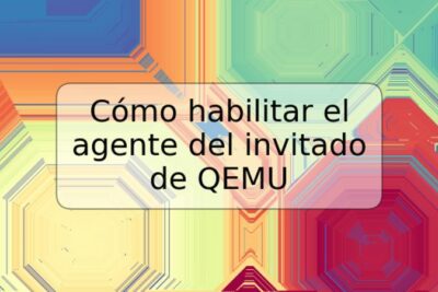 Cómo habilitar el agente del invitado de QEMU