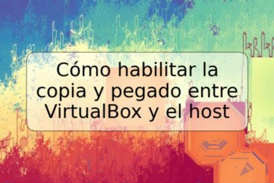 Cómo habilitar la copia y pegado entre VirtualBox y el host