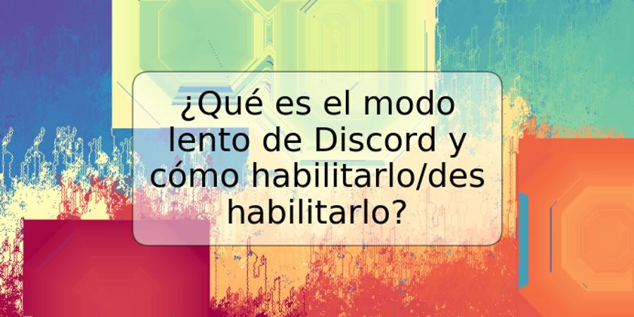 ¿Qué es el modo lento de Discord y cómo habilitarlo/deshabilitarlo?