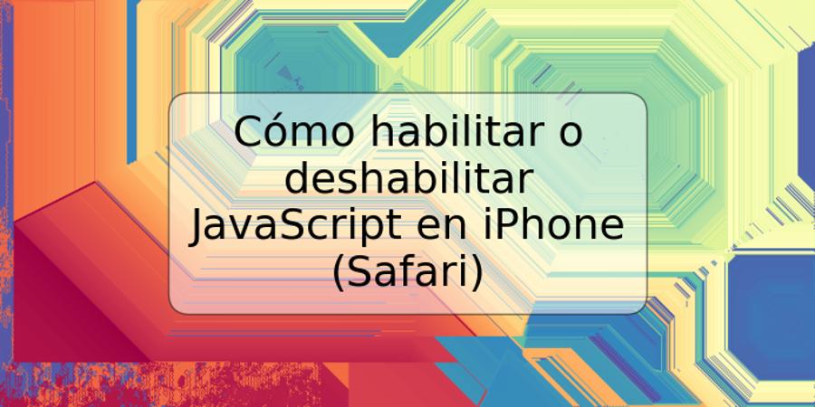 Cómo habilitar o deshabilitar JavaScript en iPhone (Safari)