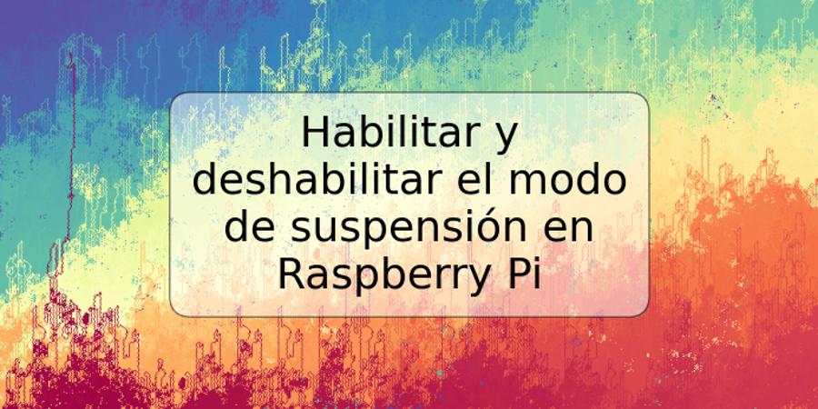 Habilitar y deshabilitar el modo de suspensión en Raspberry Pi