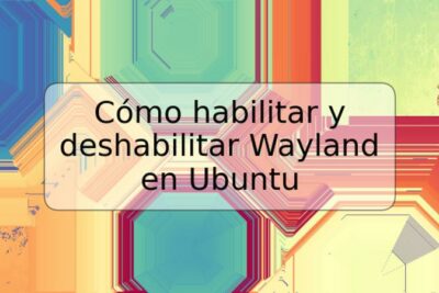 Cómo habilitar y deshabilitar Wayland en Ubuntu