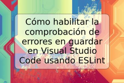 Cómo habilitar la comprobación de errores en guardar en Visual Studio Code usando ESLint