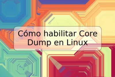 Cómo habilitar Core Dump en Linux