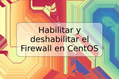 Habilitar y deshabilitar el Firewall en CentOS