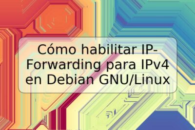 Cómo habilitar IP-Forwarding para IPv4 en Debian GNU/Linux