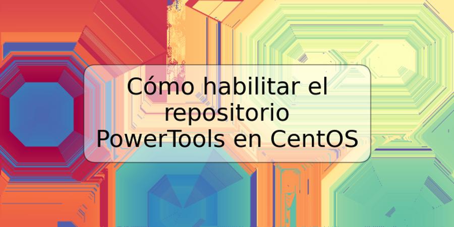 Cómo habilitar el repositorio PowerTools en CentOS