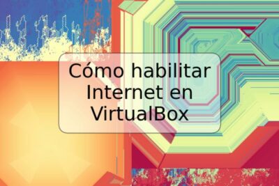 Cómo habilitar Internet en VirtualBox