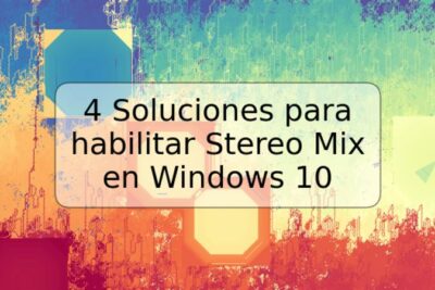 4 Soluciones para habilitar Stereo Mix en Windows 10