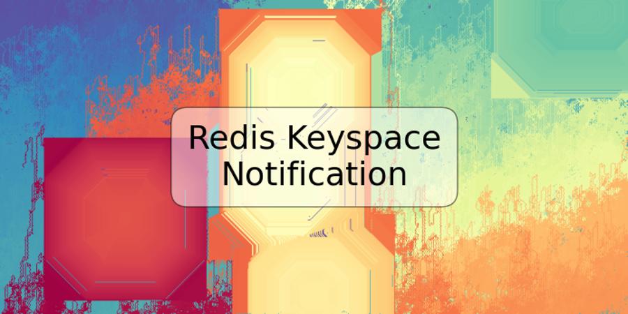 Redis Keyspace Notification