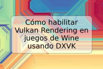 Cómo habilitar Vulkan Rendering en juegos de Wine usando DXVK