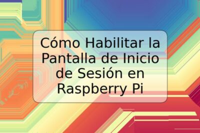 Cómo Habilitar la Pantalla de Inicio de Sesión en Raspberry Pi