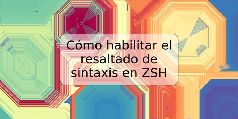 Cómo habilitar el resaltado de sintaxis en ZSH