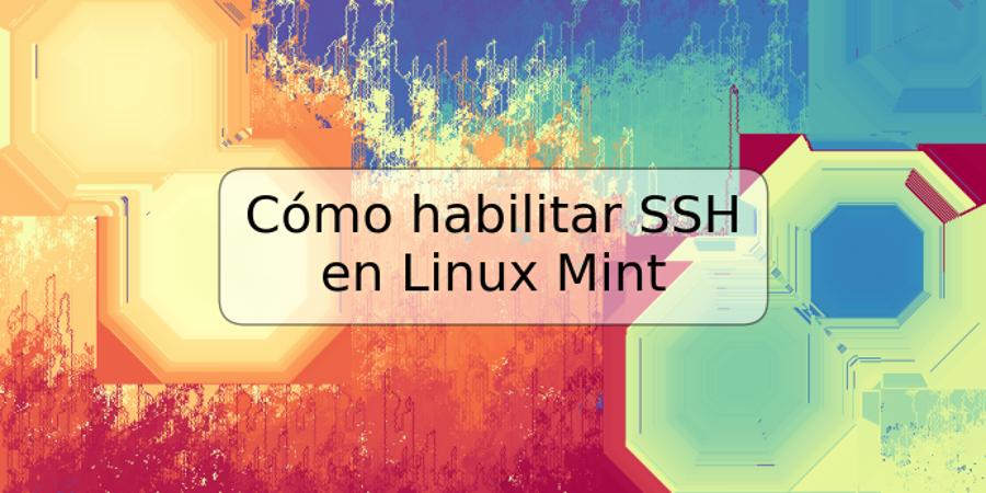 Cómo habilitar SSH en Linux Mint