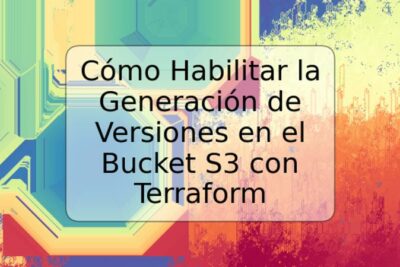 Cómo Habilitar la Generación de Versiones en el Bucket S3 con Terraform