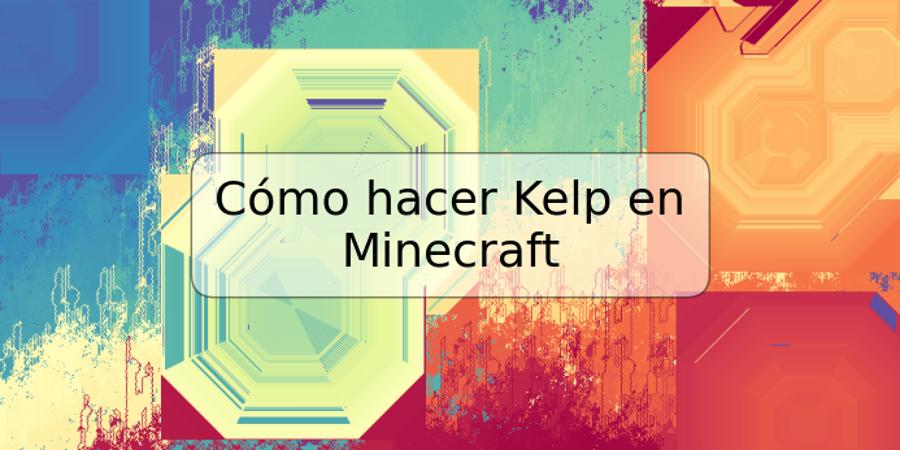 Cómo hacer Kelp en Minecraft