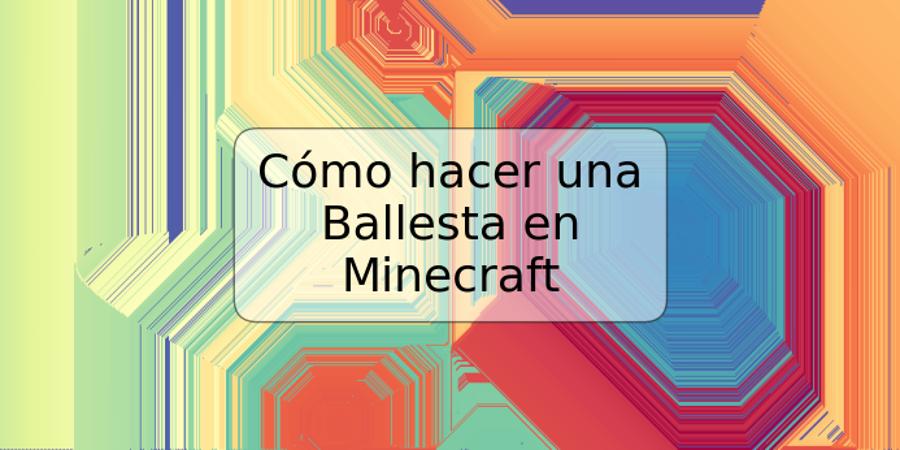 Cómo hacer una Ballesta en Minecraft