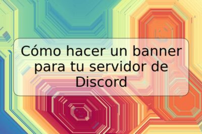 Cómo hacer un banner para tu servidor de Discord