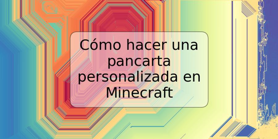 Cómo hacer una pancarta personalizada en Minecraft