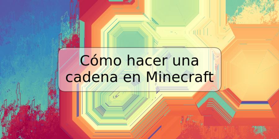 Cómo hacer una cadena en Minecraft