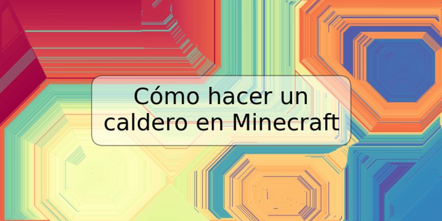 Cómo hacer un caldero en Minecraft