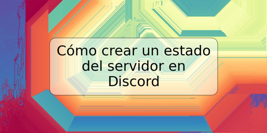 Cómo crear un estado del servidor en Discord