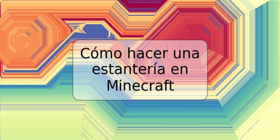 Cómo hacer una estantería en Minecraft