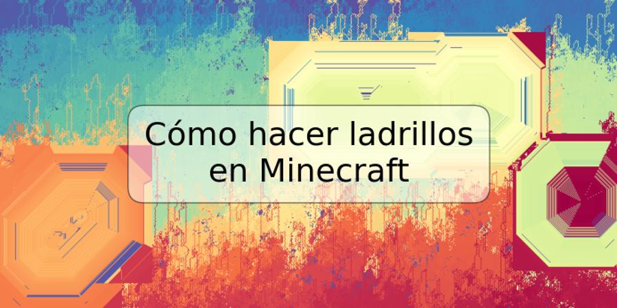 Cómo hacer ladrillos en Minecraft