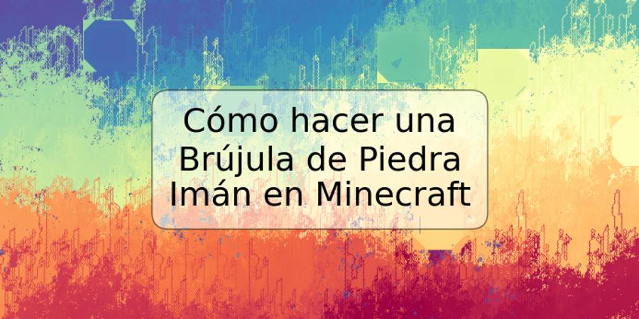 Cómo hacer una Brújula de Piedra Imán en Minecraft