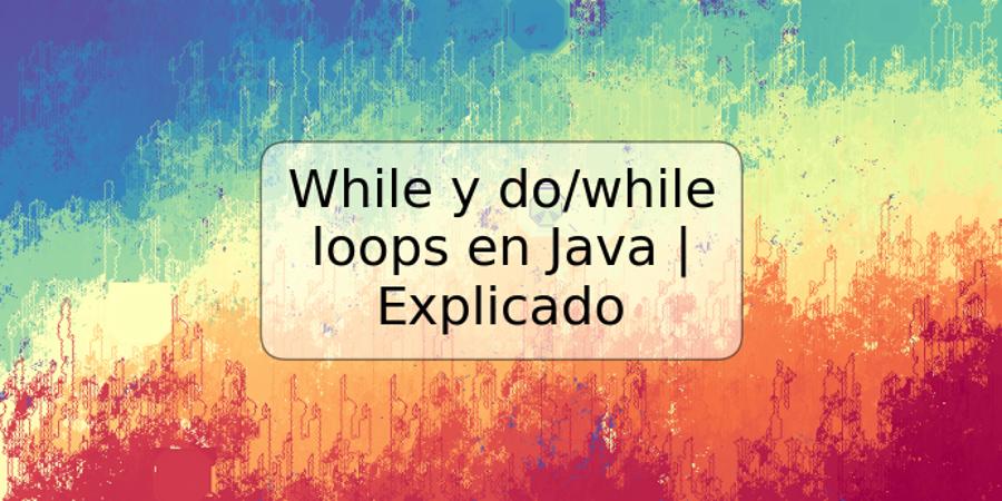 While y do/while loops en Java | Explicado