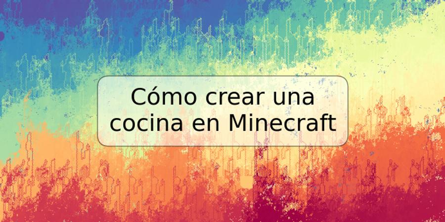 Cómo crear una cocina en Minecraft