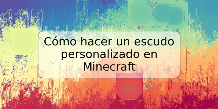 Cómo hacer un escudo personalizado en Minecraft