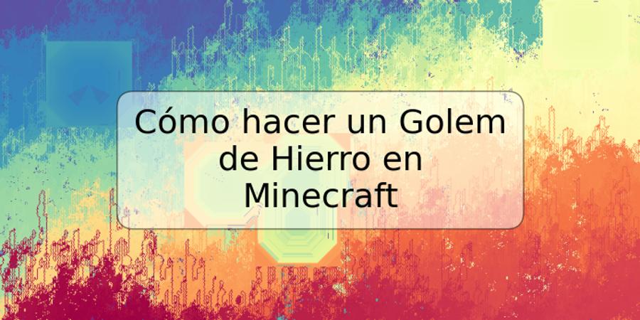 Cómo hacer un Golem de Hierro en Minecraft