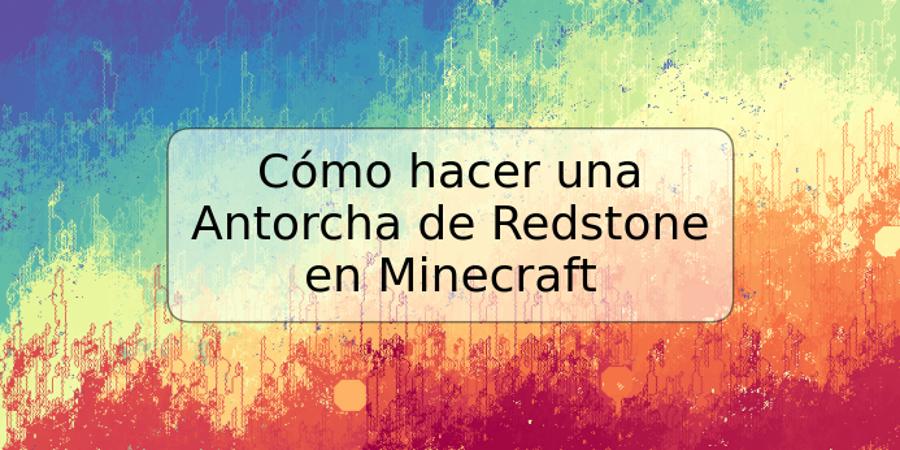 Cómo hacer una Antorcha de Redstone en Minecraft