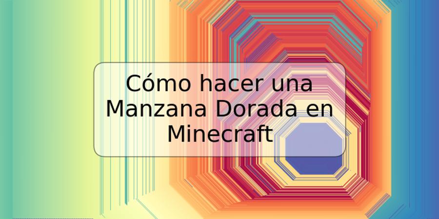 Cómo hacer una Manzana Dorada en Minecraft