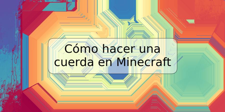 Cómo hacer una cuerda en Minecraft