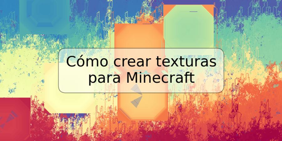 Cómo crear texturas para Minecraft