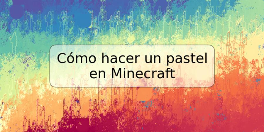 Cómo hacer un pastel en Minecraft