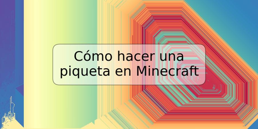 Cómo hacer una piqueta en Minecraft