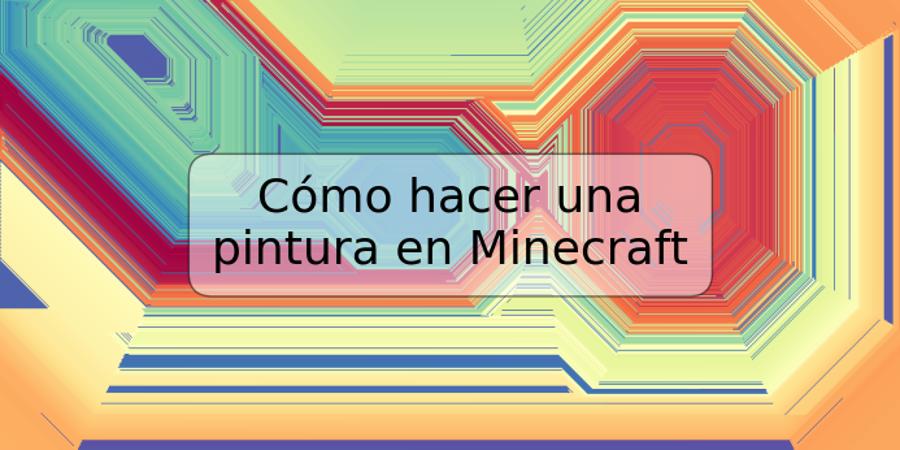 Cómo hacer una pintura en Minecraft