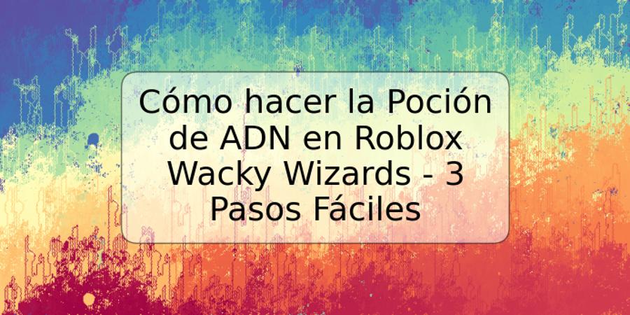 Cómo hacer la Poción de ADN en Roblox Wacky Wizards - 3 Pasos Fáciles