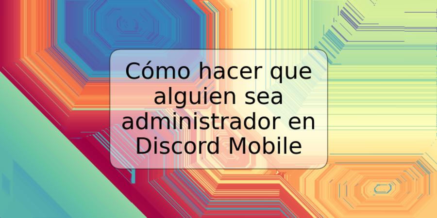 Cómo hacer que alguien sea administrador en Discord Mobile