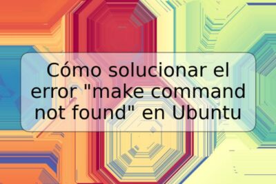 Cómo solucionar el error "make command not found" en Ubuntu