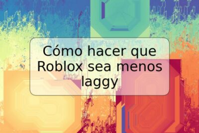 Cómo hacer que Roblox sea menos laggy