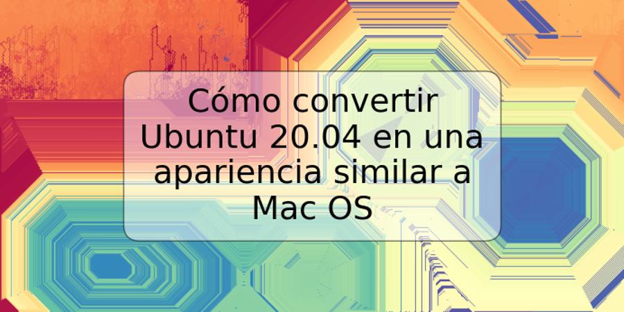 Cómo convertir Ubuntu 20.04 en una apariencia similar a Mac OS