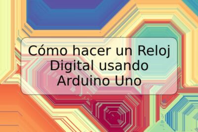 Cómo hacer un Reloj Digital usando Arduino Uno